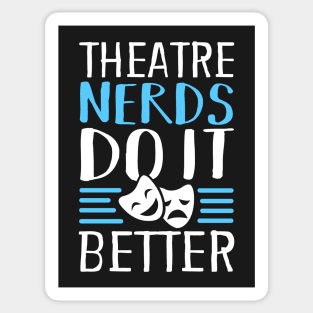 Theatre Nerds Do It Better Sticker